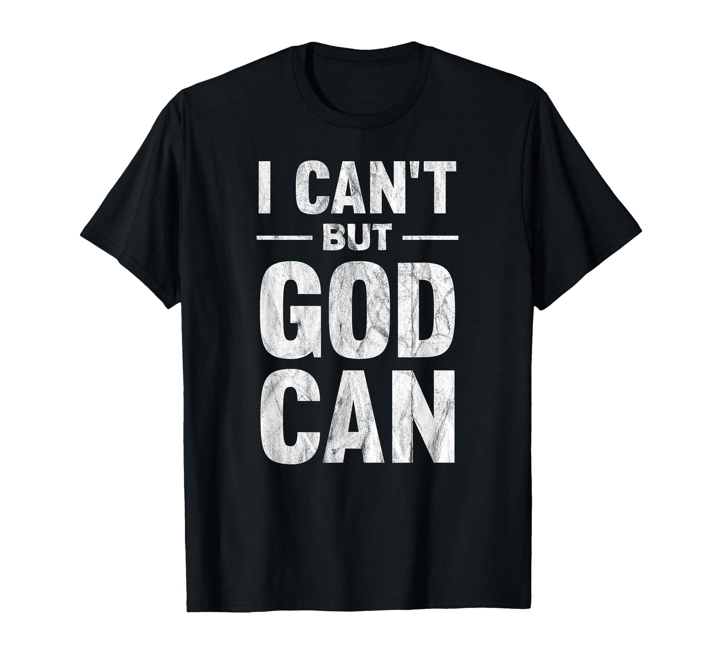 I Can't But God Can T-Shirt T-Shirt