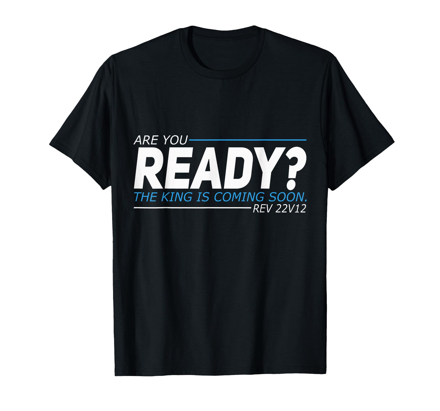 Are You Ready The King Is Coming Soon T-Shirt
