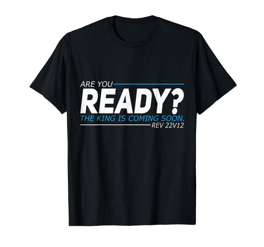 Are You Ready The King Is Coming Soon T-Shirt