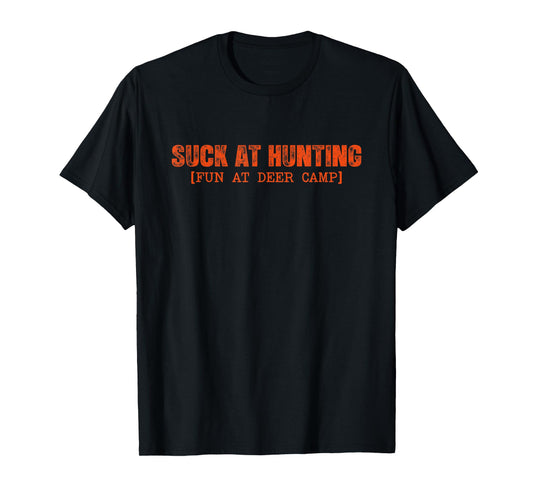 Suck at Hunting Fun at Deer Camp for Men Women Funny Hunting T-Shirt