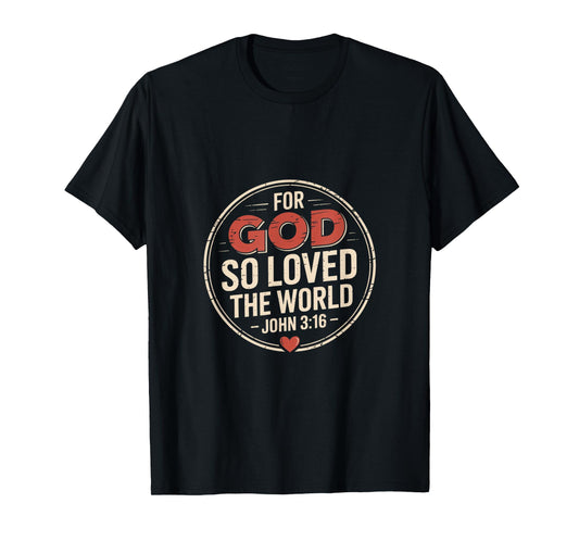 for God So Loved The World John 3 16 Scripture T-Shirt