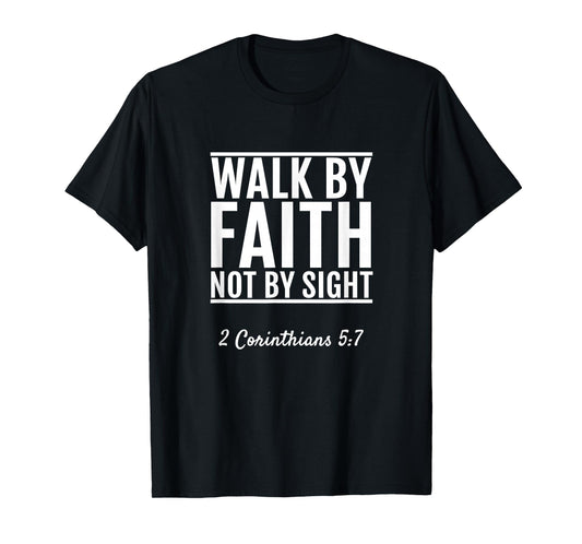 2 Corinthians 5:7 Walk By Faith Not By Sight Bible T-Shirt