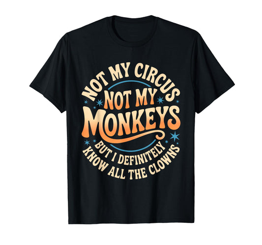Not My Circus Not My Monkeys Shirt Funny Men Women Clown T-Shirt