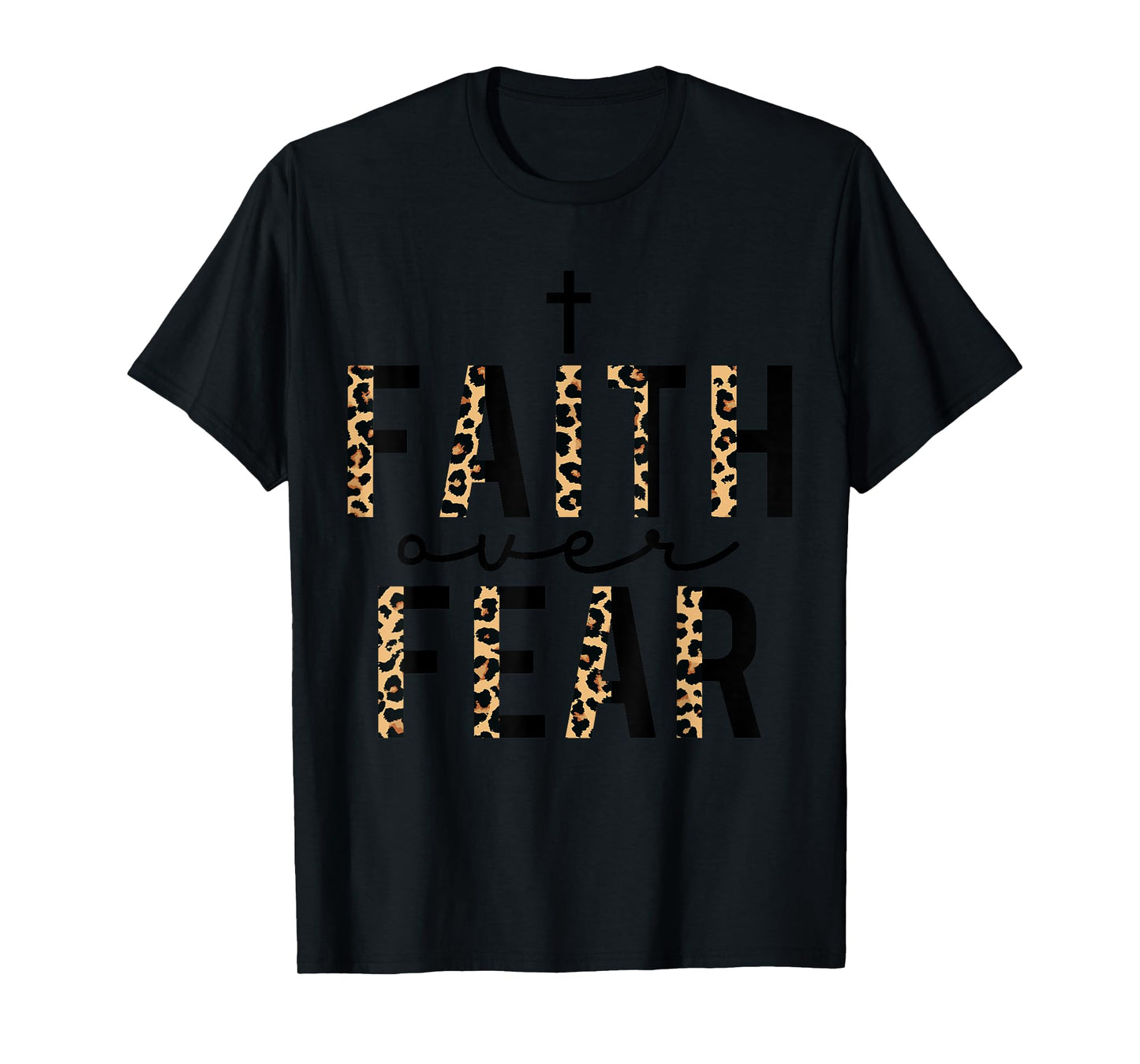Faith Over Fear Leopard Letters Christian Faith Cross Gifts T-Shirt