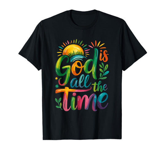 God is Good All The Time Faith-Based Christian Bible Verse T-Shirt