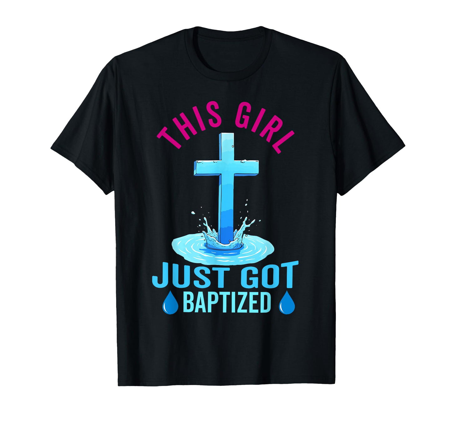 Baptism For Teen Girl This Girl Just Got Baptized Christian T-Shirt