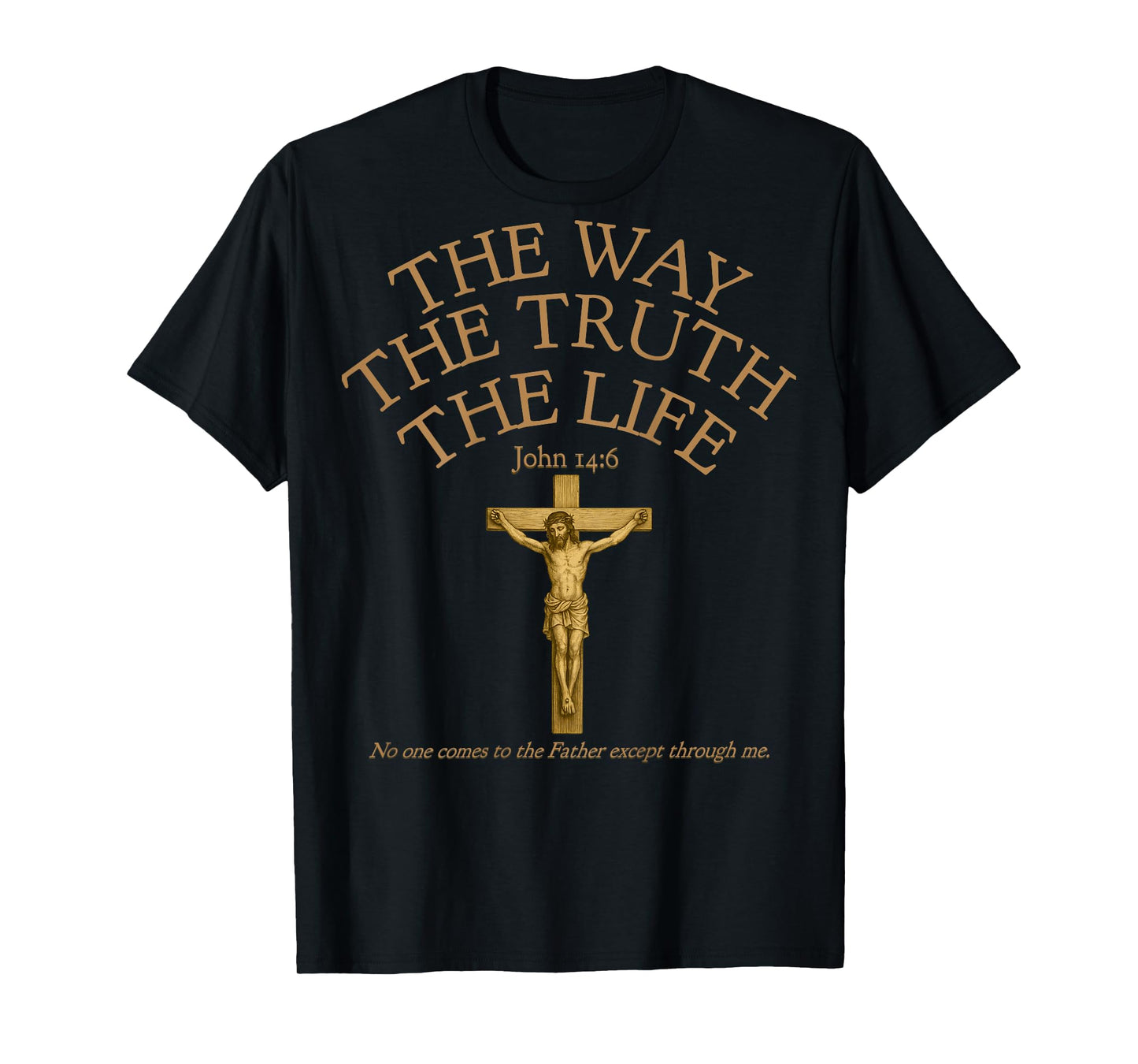 (ON Back) John 14 6 Jesus The Way Truth Life Crucifixion T-Shirt