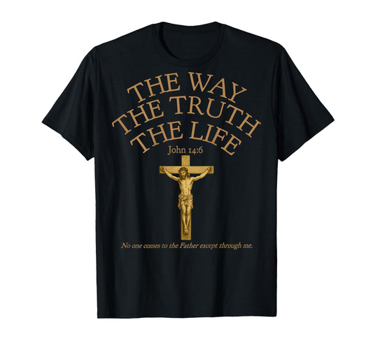 (ON Back) John 14 6 Jesus The Way Truth Life Crucifixion T-Shirt