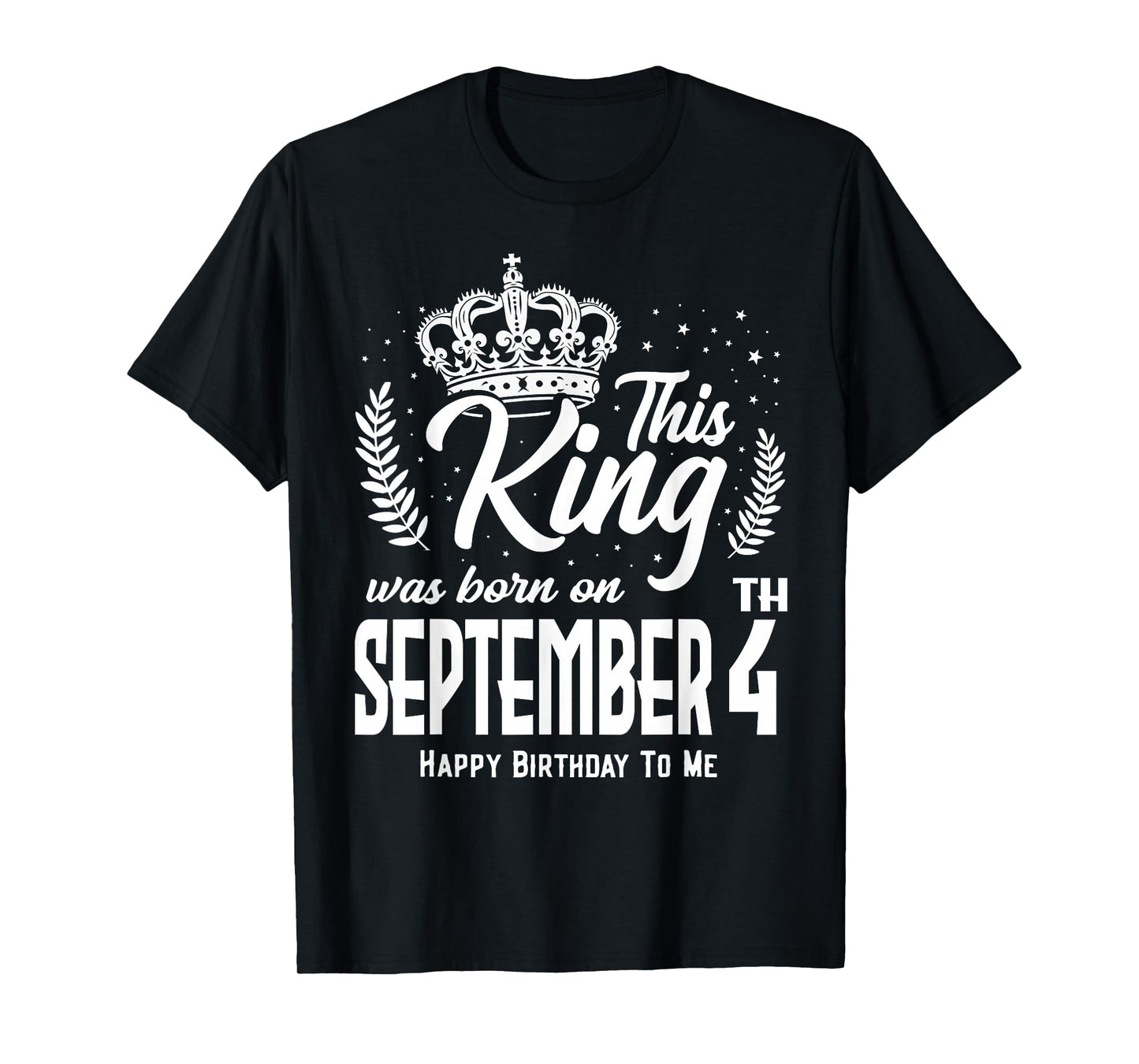This King was Born on September 4th Funny Birthday Sep 4 T-Shirt