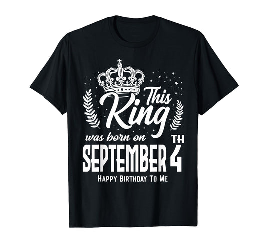 This King was Born on September 4th Funny Birthday Sep 4 T-Shirt