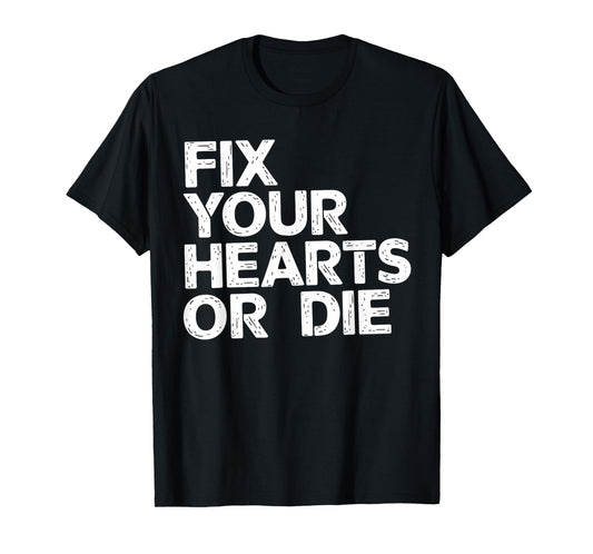 Fix Your Hearts or Die Hand Drawn Heart T-Shirt