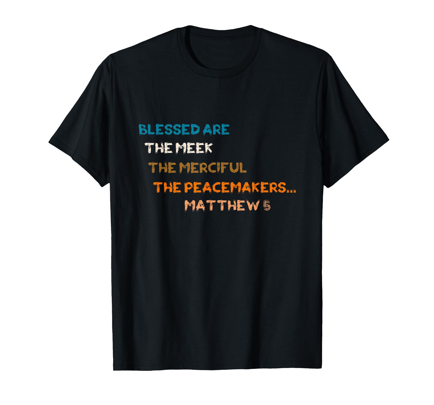 Blessed are The Meek Merciful Peacemakers Matthew 5 T-Shirt