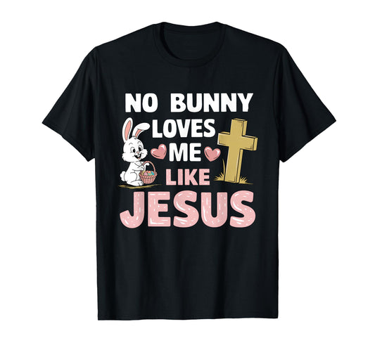 Easter Day No Bunny Loves Me Like Jesus Christian Religious T-Shirt