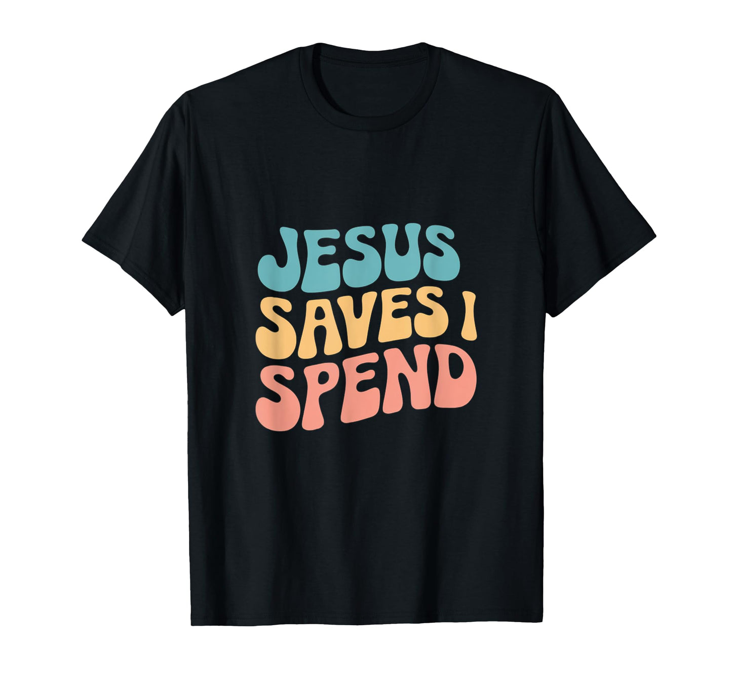Jesus Saves I Spend Christian Religious Faith Funny Savings T-Shirt