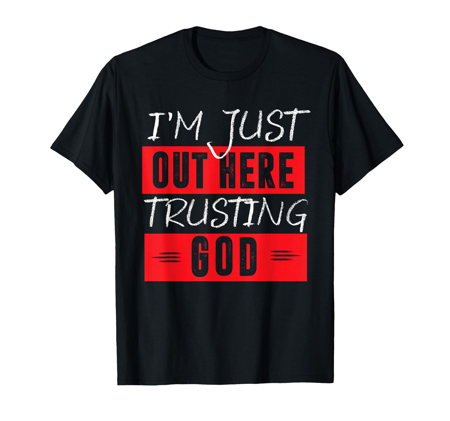 I'm Just Out Here Trusting God T-Shirt
