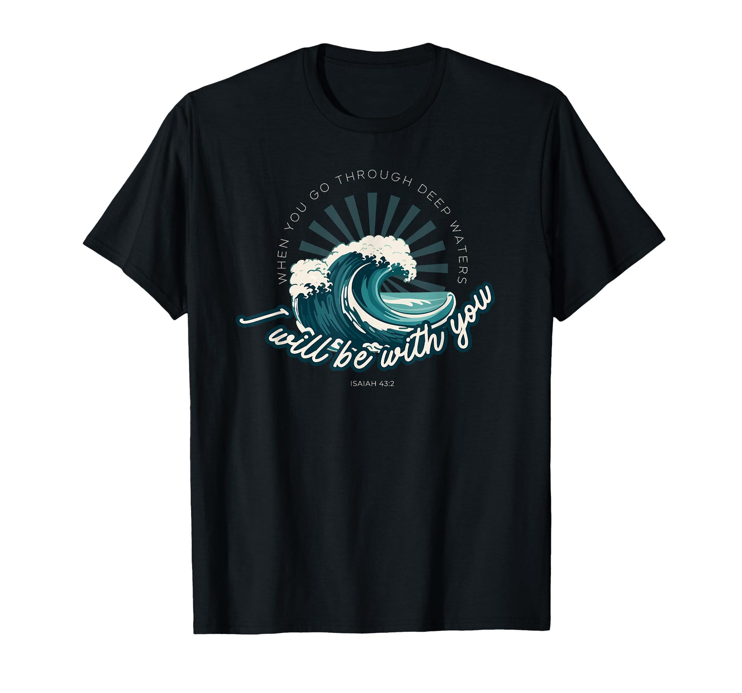 When You Go Through Deep Waters - Isaiah 43:2 Bible Verse T-Shirt