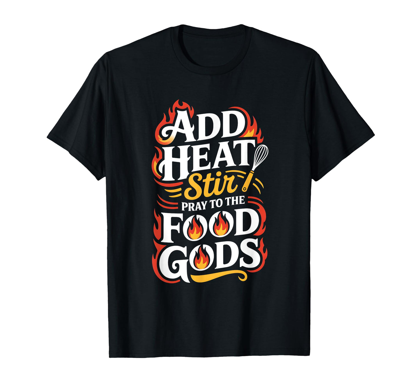 Add Heat Stir Pray to The Food Gods Molecular Gastronomy T-Shirt