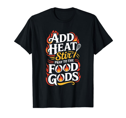 Add Heat Stir Pray to The Food Gods Molecular Gastronomy T-Shirt