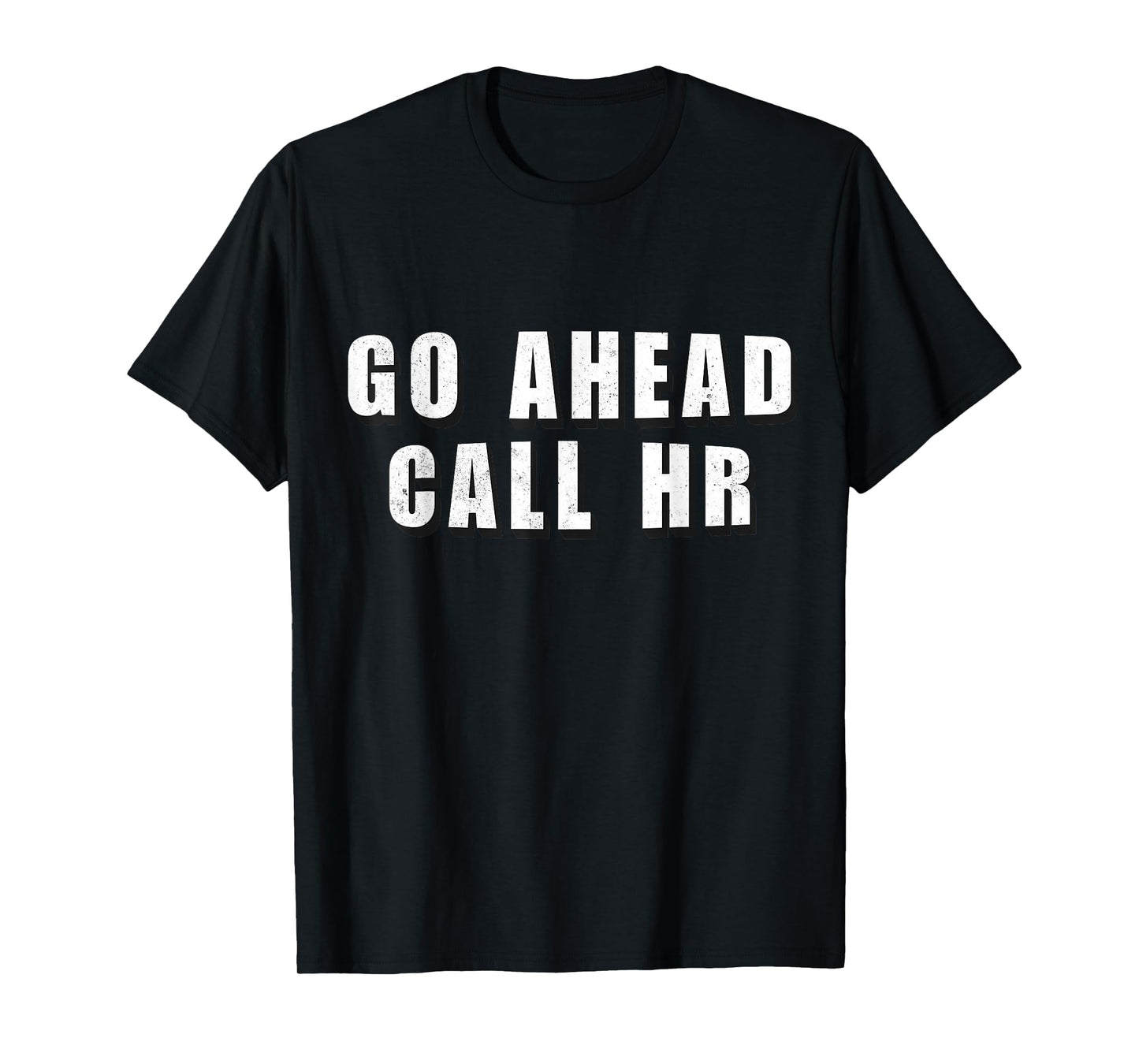 Go Ahead Call HR Funny Work Humor For Office Staff T-Shirt