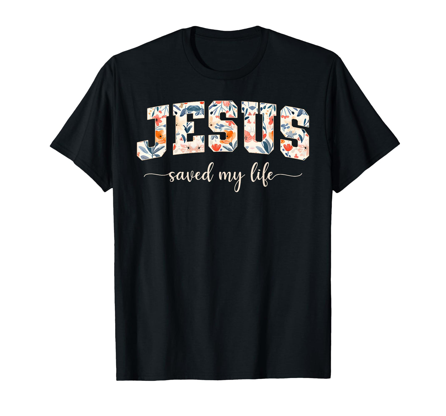 Jesus Saved My Life Jesus Christian Cross God Faith Bible T-Shirt