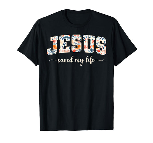 Jesus Saved My Life Jesus Christian Cross God Faith Bible T-Shirt