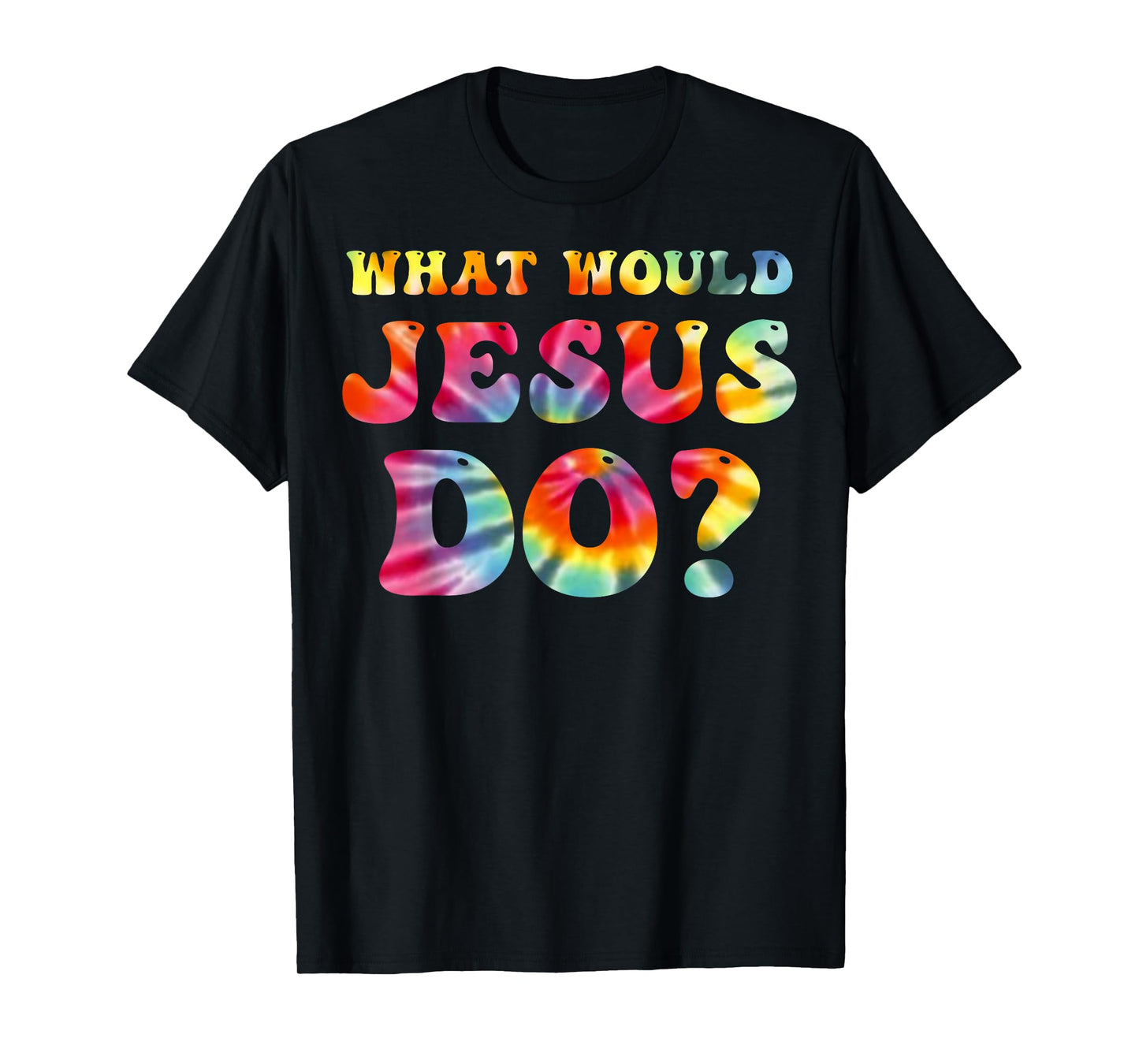 What Would Jesus Do Tie Dye Christian Faith Lord T-Shirt