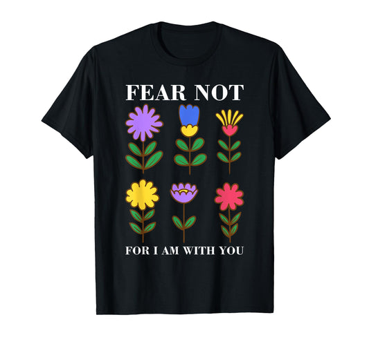 Fear Not Flowers - Christian Bible Verse Faith T-Shirt