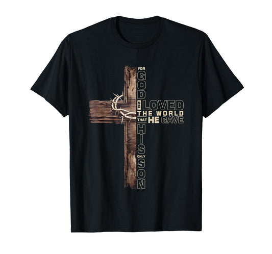 For God So Loved The World That He Gave His One And Only Son T-Shirt