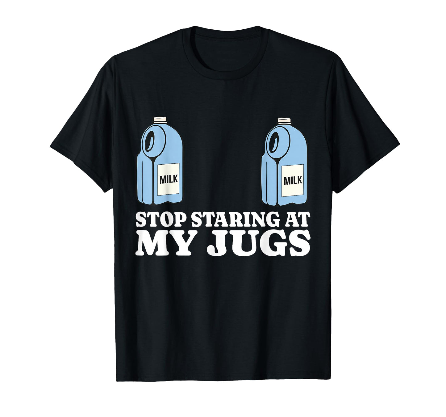 Stop Staring At My Jugs Funny Embarrassing Boob Humor T-Shirt