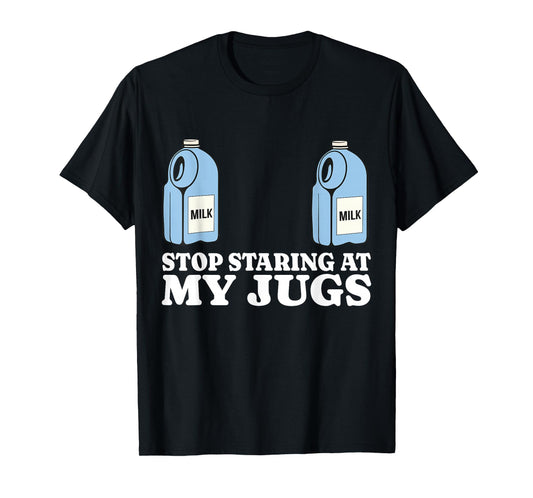 Stop Staring At My Jugs Funny Embarrassing Boob Humor T-Shirt