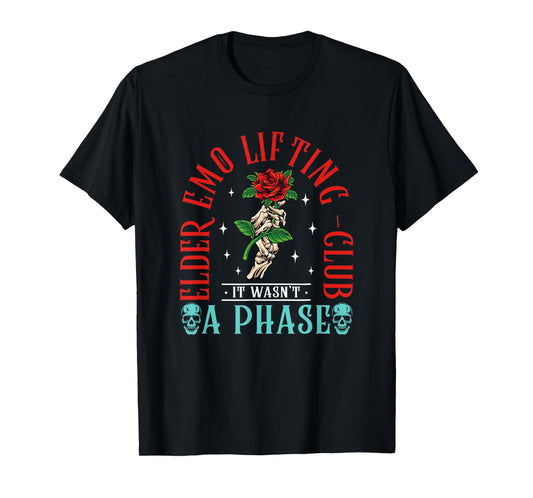 Elder Emo Lifting Club It Wasn't A Phase Quote T-Shirt