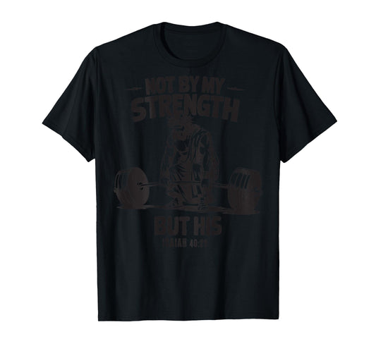 Not By My Strength But His Christian Gym Workout Dad On Back T-Shirt