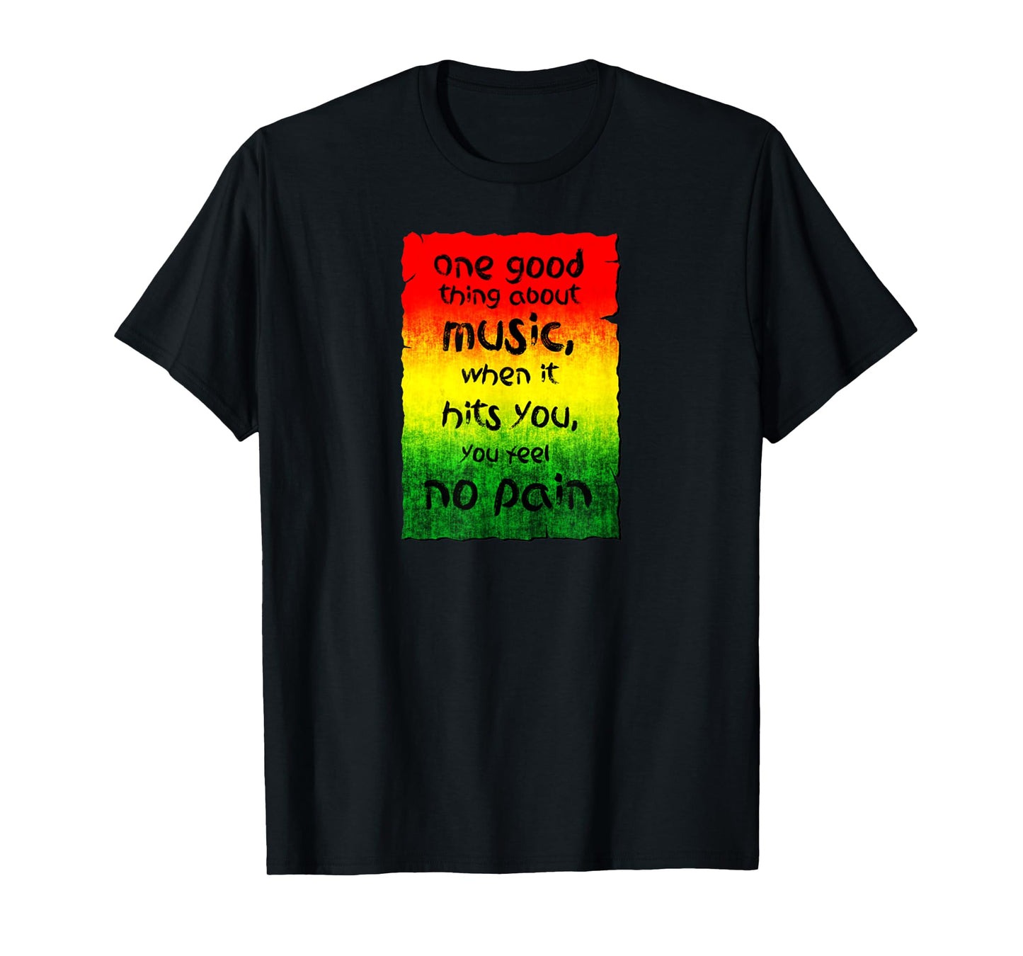 One Good Thing About Music When It Hits You You Feel No Pain T-Shirt