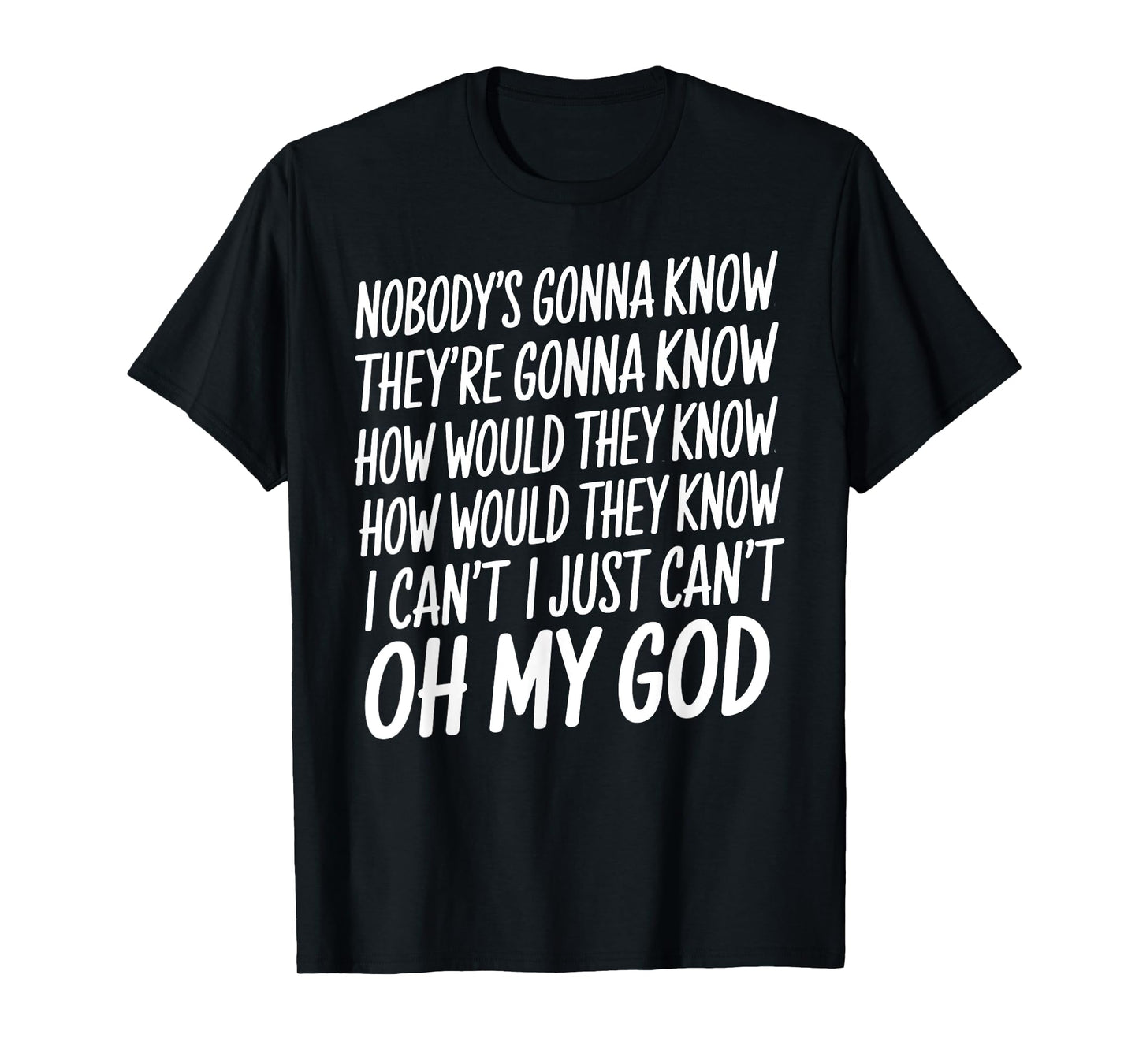 Nobody's Gonna Know They're Going To Know Mental Health T-Shirt
