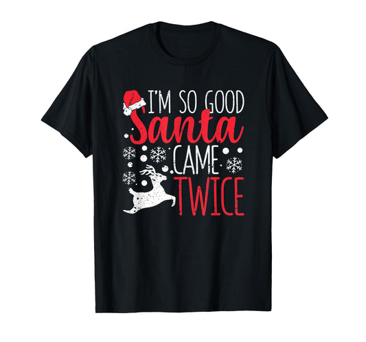 I'm So Good Santa Came Twice Funny Christmas Holiday Claus T-Shirt