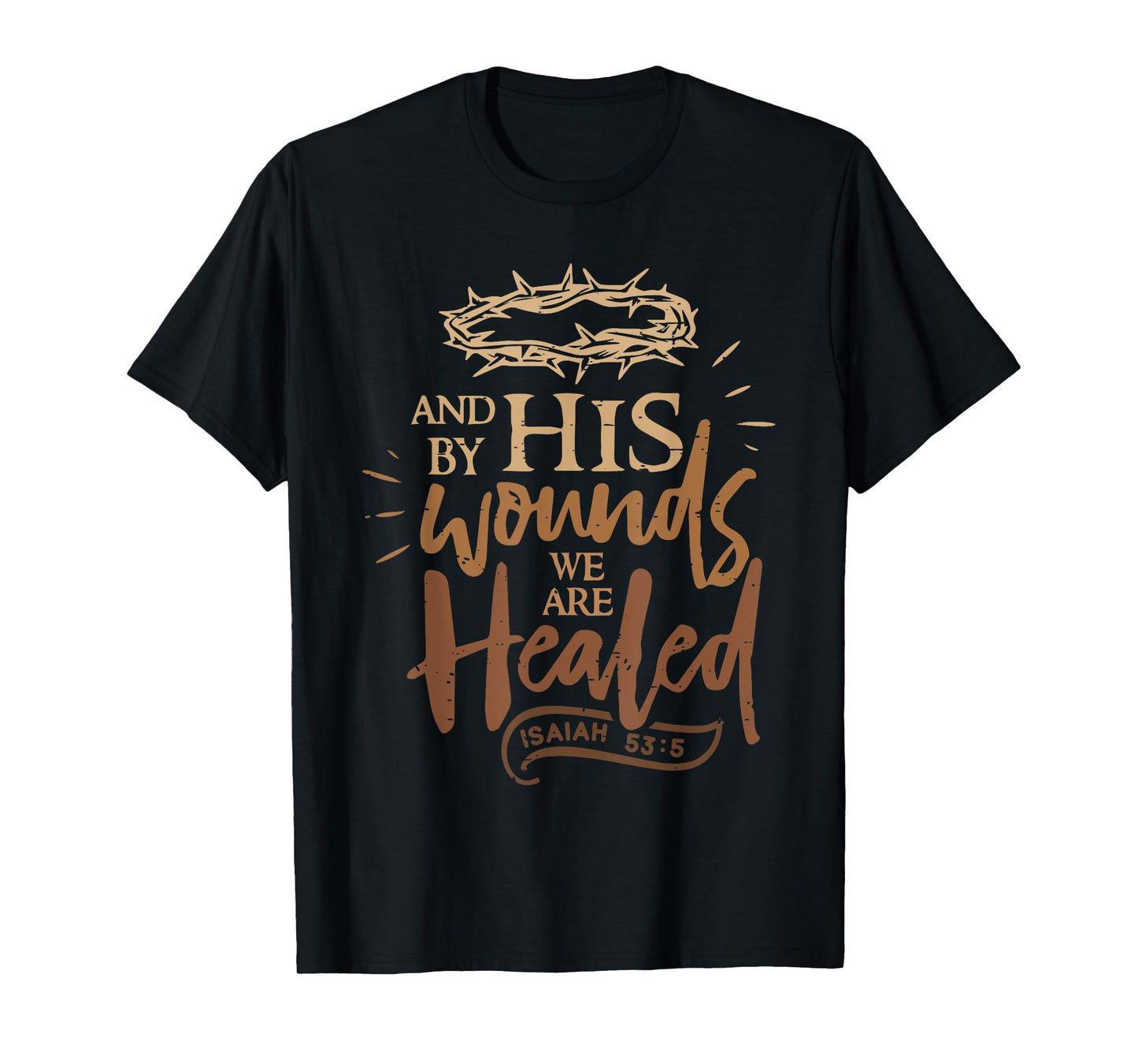 And By His Wounds We Are Healed Funny Bible Verse Christian T-Shirt