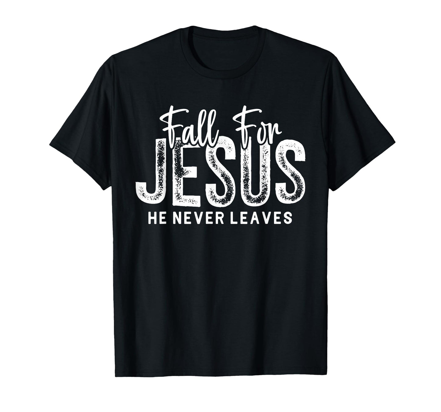 Fall for Jesus He Never Leaves Christian Faith Religious T-Shirt