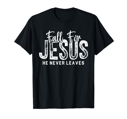 Fall for Jesus He Never Leaves Christian Faith Religious T-Shirt