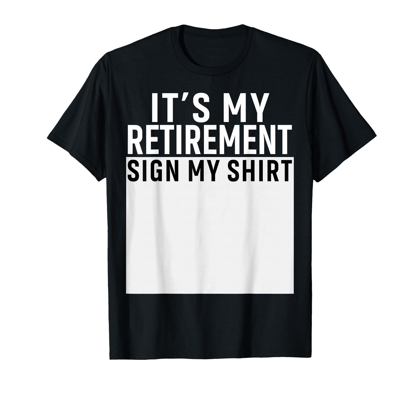 It's My Retirement Sign My Shirt Funny Retirement Party T-Shirt