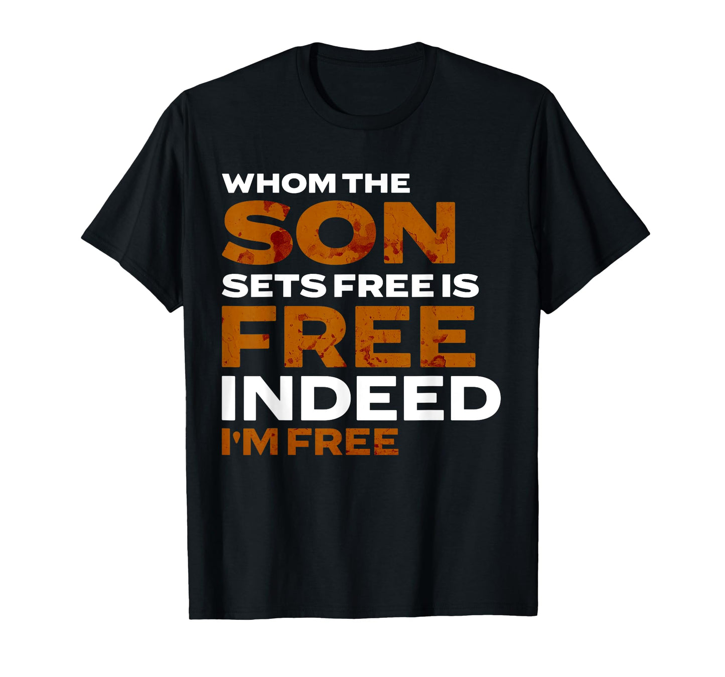 Whom the Son Sets Free is Free Indeed Bold Stained Lettering T-Shirt
