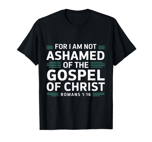 Not Ashamed Gospel Christ Christian Pray Faith Bible Verse T-Shirt