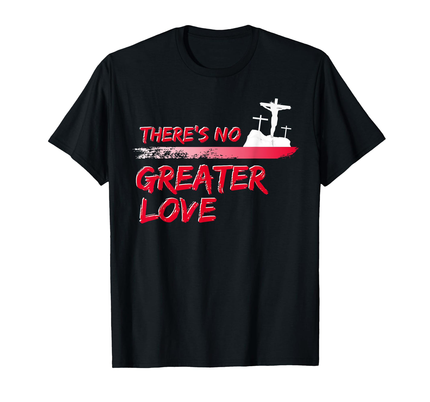 There's No Greater Love Jesus Christian Easter Good Friday T-Shirt