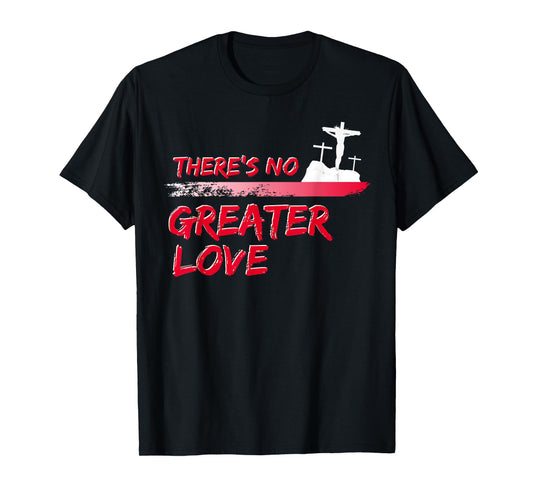 There's No Greater Love Jesus Christian Easter Good Friday T-Shirt