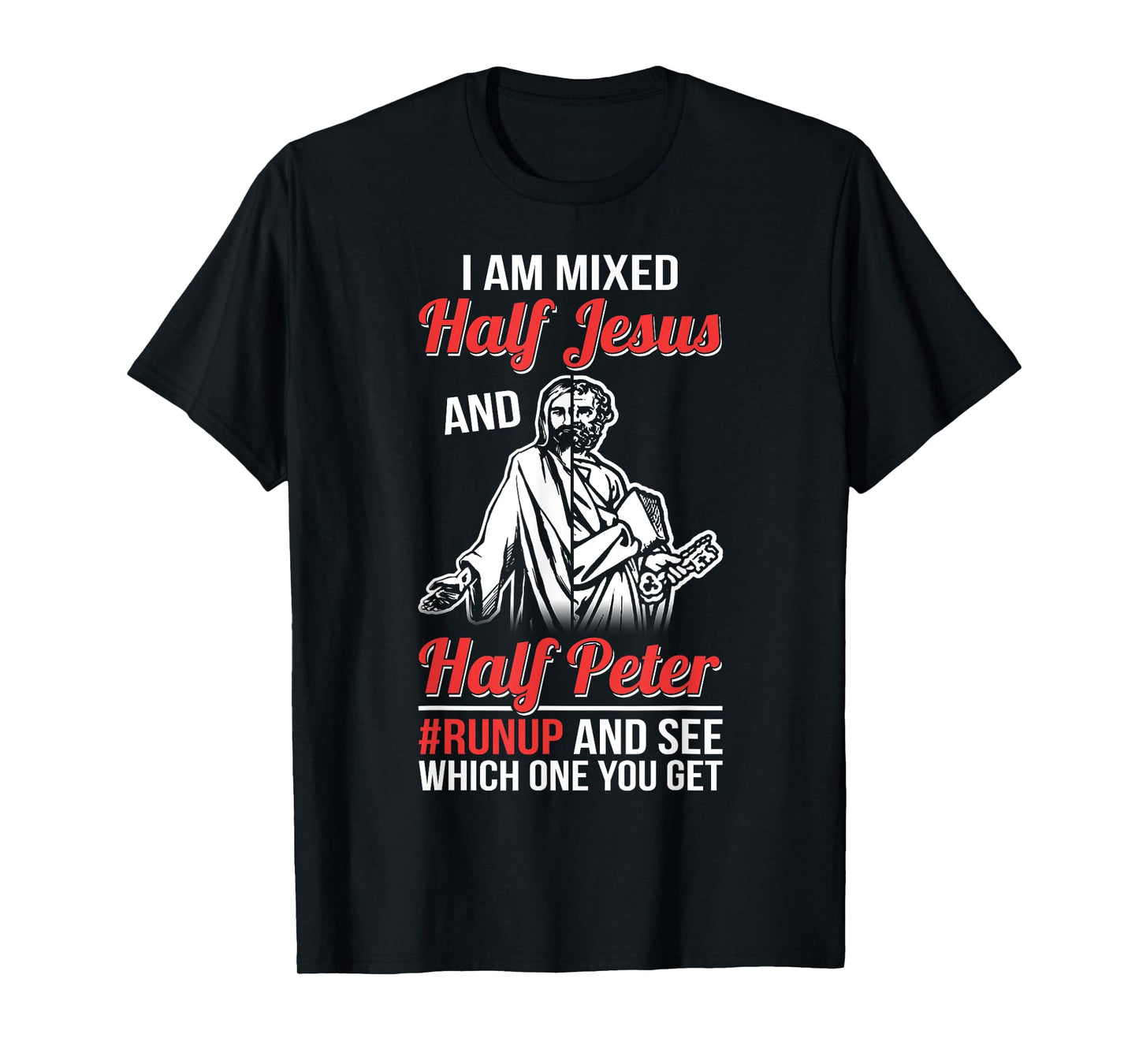 I am mixed half Jesus and half Peter #runup and see T-Shirt