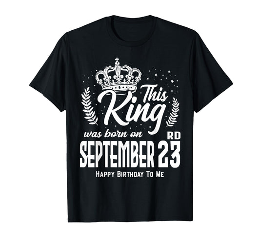 This King was Born on September 23rd Funny Birthday Sep 23 T-Shirt