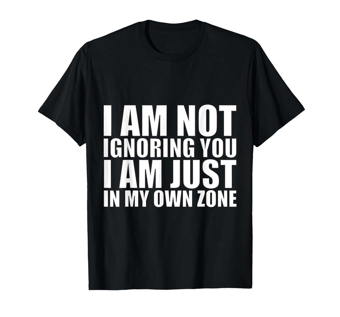 I’m Not Ignoring You, Just in My Own Zone-Funny Focus Design T-Shirt