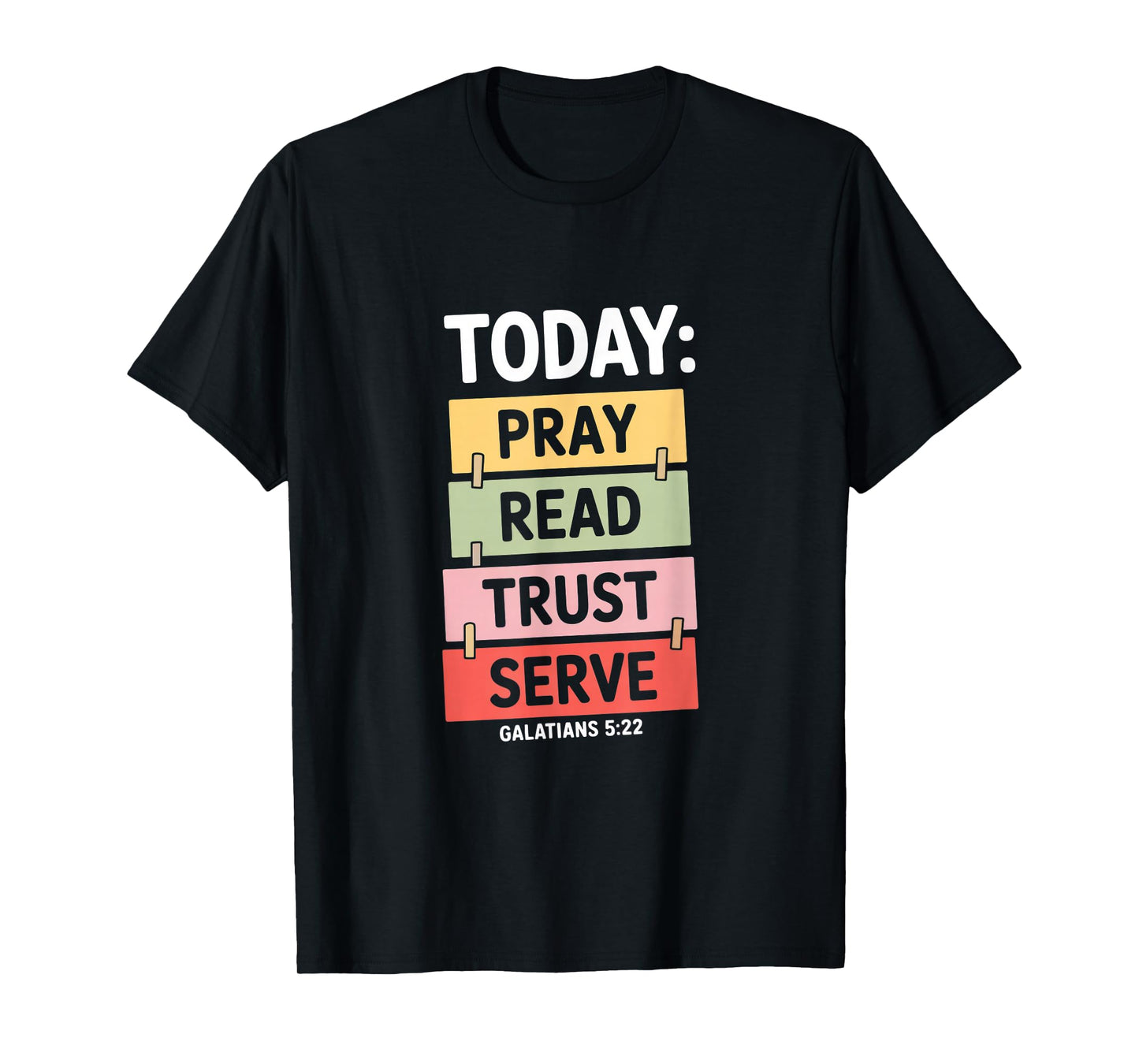 Today Pray Read Trust Serve Galatians 5 22 Christian T-Shirt