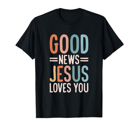 Good News Jesus Loves You Christian T-Shirt
