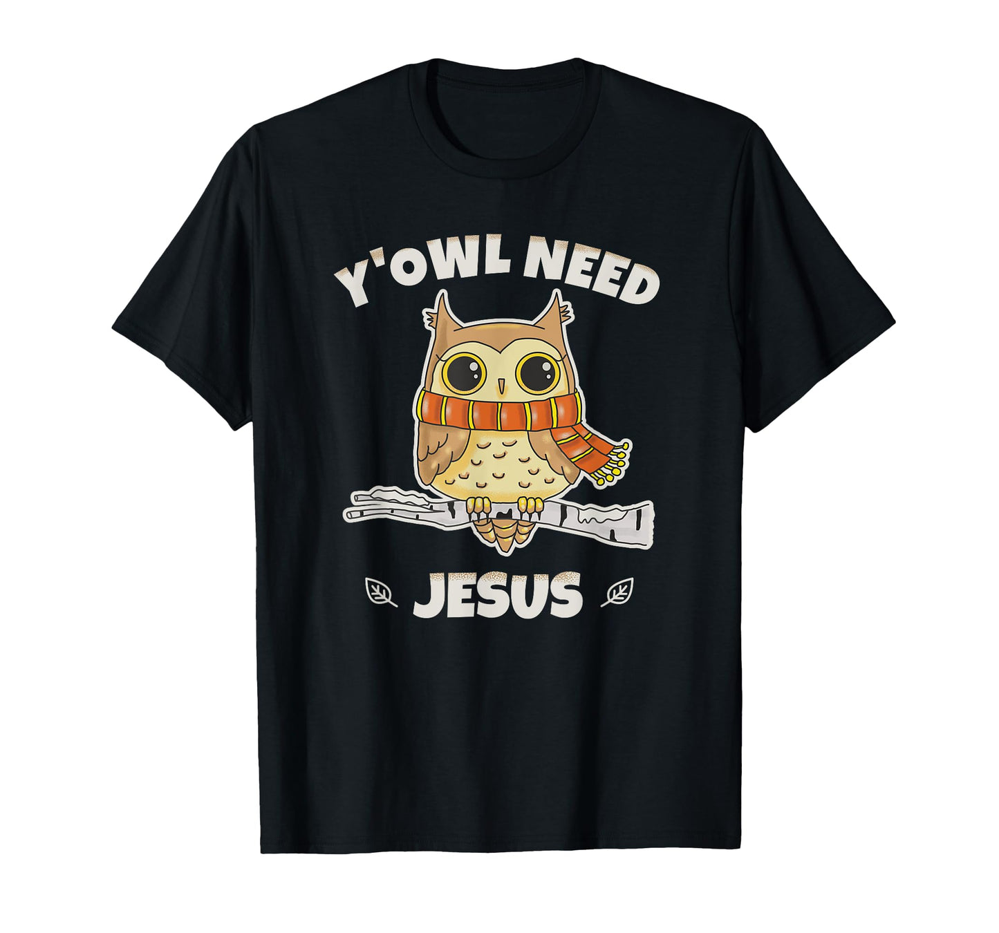 Y'Owl Need Jesus A Perfect Christian Gift For Owl Lovers T-Shirt