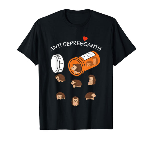 Antidepressant Hedgeho Funny for men women T-Shirt